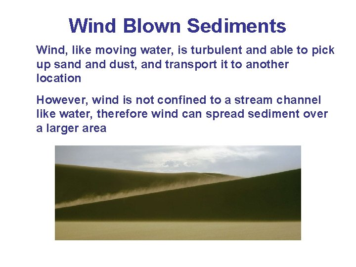 Wind Blown Sediments Wind, like moving water, is turbulent and able to pick up