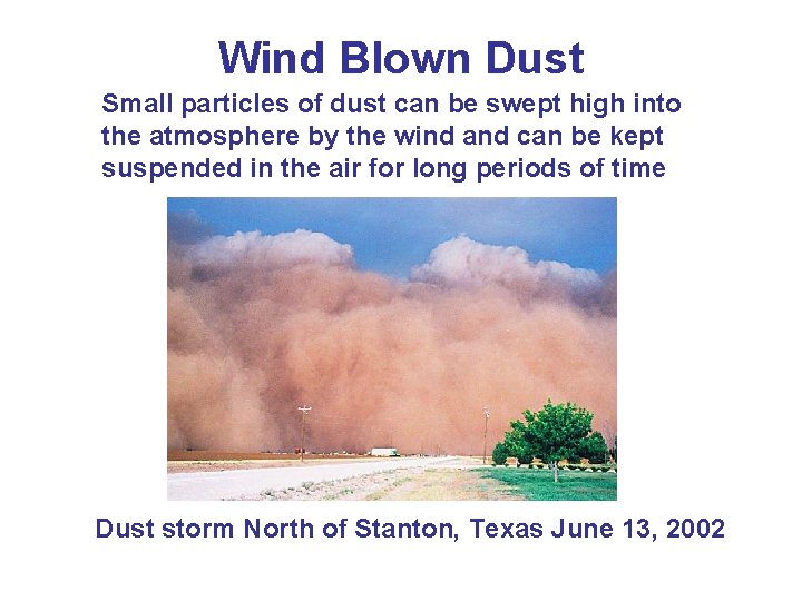 Wind Blown Dust Small particles of dust can be swept high into the atmosphere