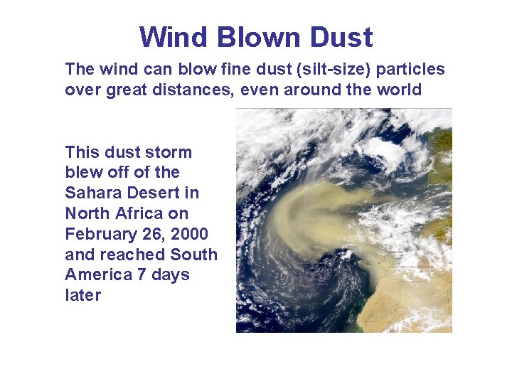 Wind Blown Dust The wind can blow fine dust (silt-size) particles over great distances,