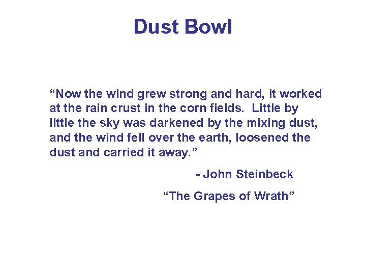 Dust Bowl “Now the wind grew strong and hard, it worked at the rain