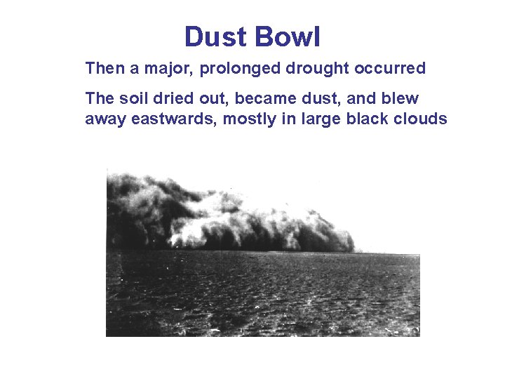 Dust Bowl Then a major, prolonged drought occurred The soil dried out, became dust,