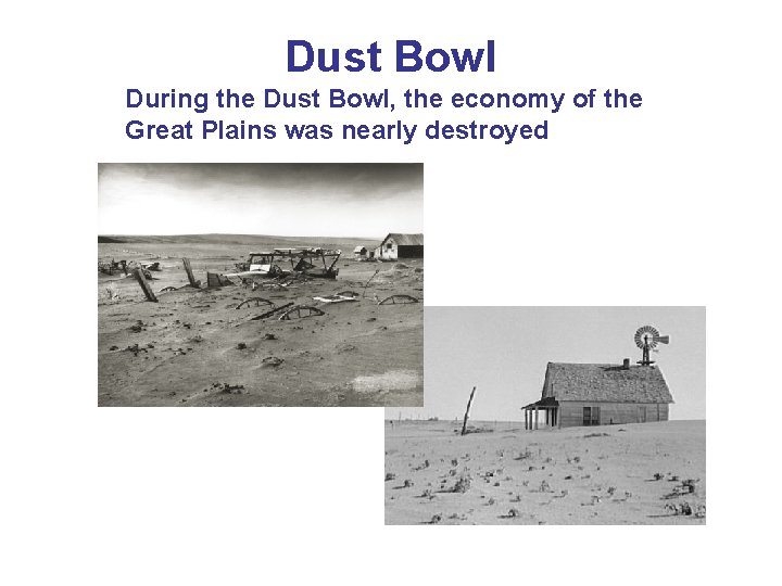 Dust Bowl During the Dust Bowl, the economy of the Great Plains was nearly