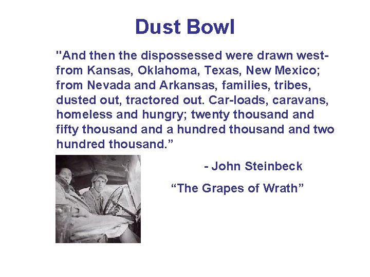 Dust Bowl "And then the dispossessed were drawn westfrom Kansas, Oklahoma, Texas, New Mexico;