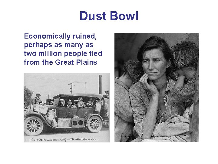 Dust Bowl Economically ruined, perhaps as many as two million people fled from the