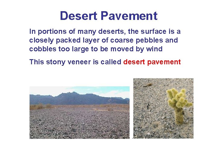 Desert Pavement In portions of many deserts, the surface is a closely packed layer