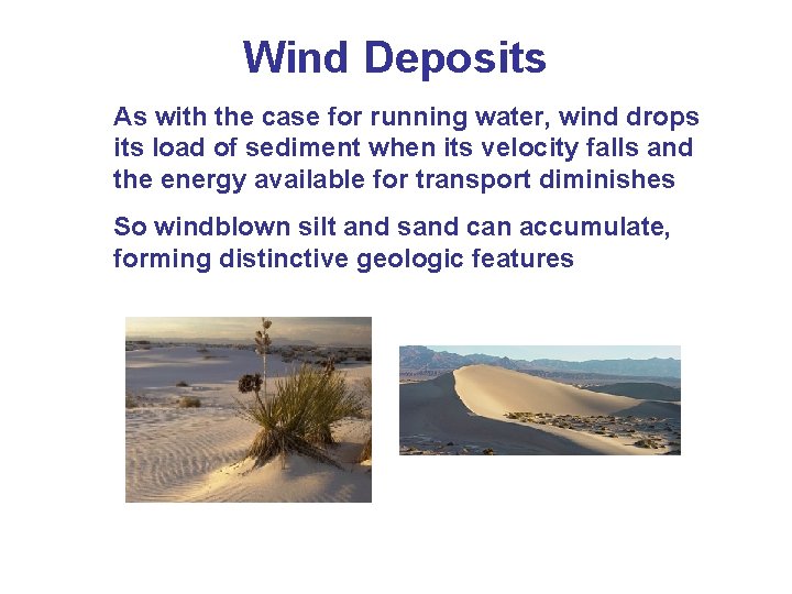 Wind Deposits As with the case for running water, wind drops its load of