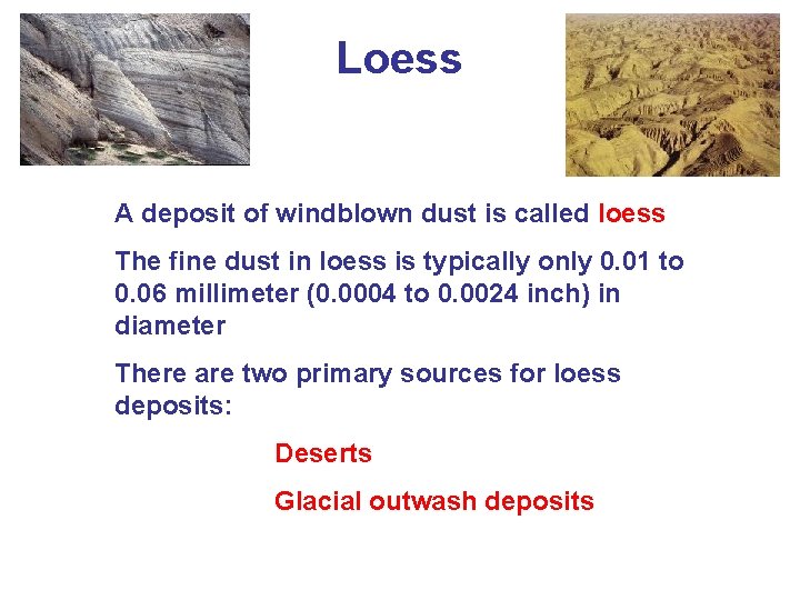 Loess A deposit of windblown dust is called loess The fine dust in loess
