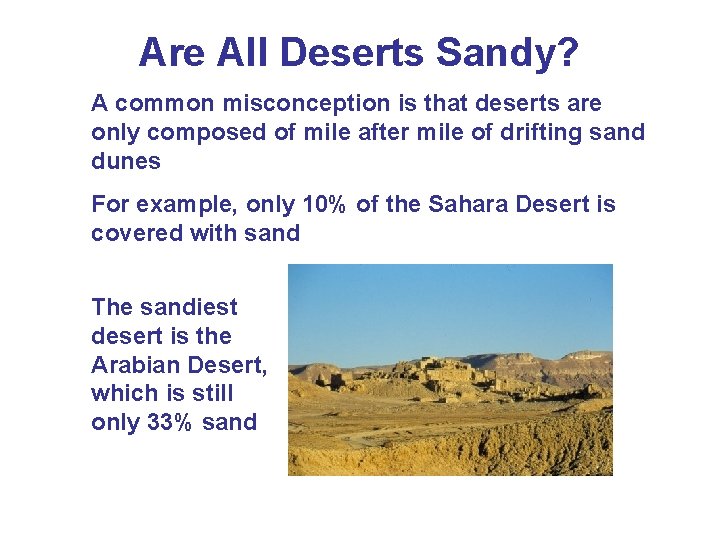 Are All Deserts Sandy? A common misconception is that deserts are only composed of