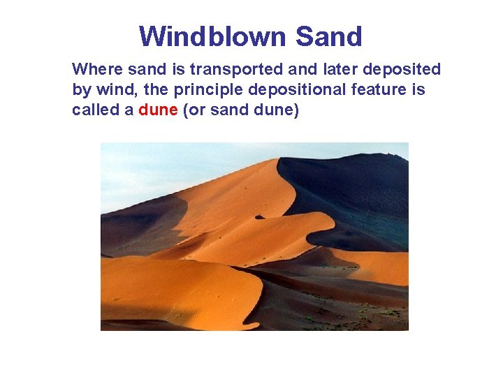 Windblown Sand Where sand is transported and later deposited by wind, the principle depositional