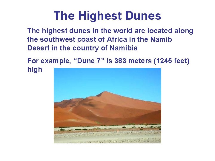 The Highest Dunes The highest dunes in the world are located along the southwest