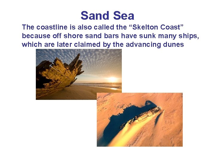 Sand Sea The coastline is also called the “Skelton Coast” because off shore sand