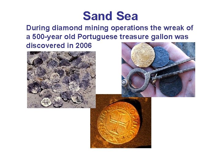 Sand Sea During diamond mining operations the wreak of a 500 -year old Portuguese