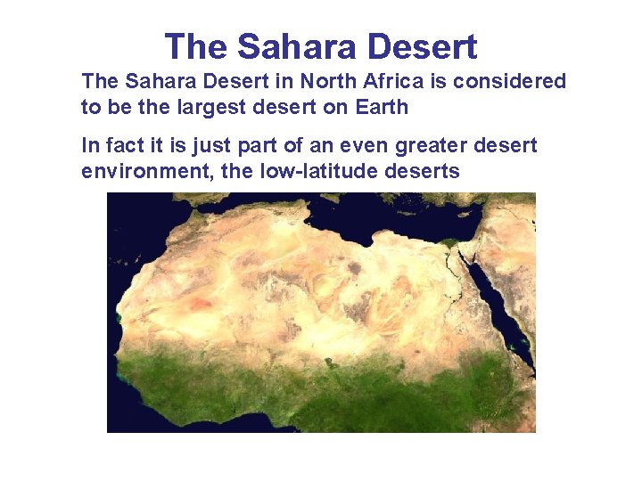 The Sahara Desert in North Africa is considered to be the largest desert on