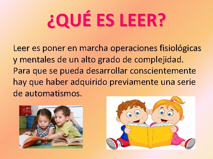 ¿QUÉ ES LEER? Leer es poner en marcha operaciones fisiológicas Leer y mentales de