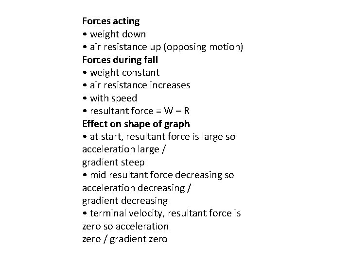 Forces acting • weight down • air resistance up (opposing motion) Forces during fall