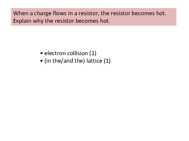 When a charge flows in a resistor, the resistor becomes hot. Explain why the