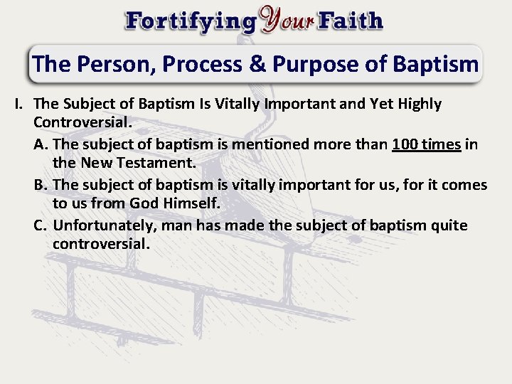 The Person, Process & Purpose of Baptism I. The Subject of Baptism Is Vitally