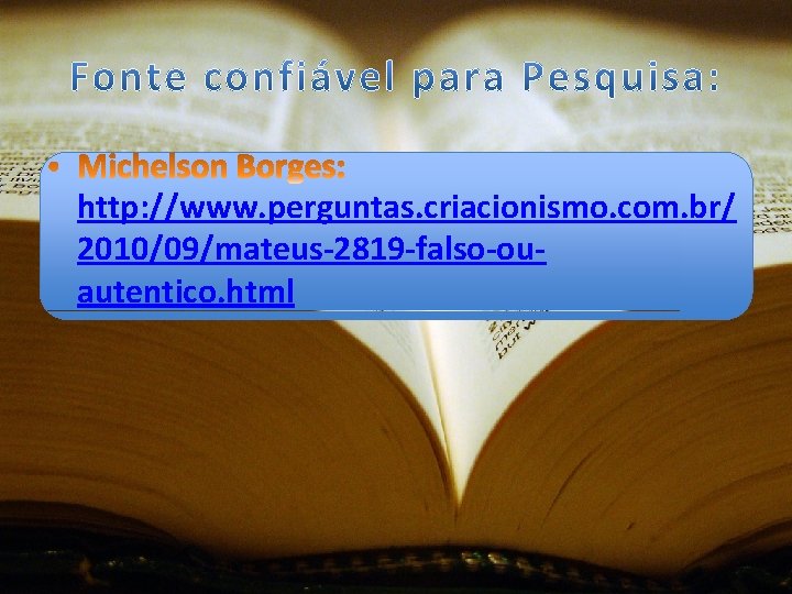 http: //www. perguntas. criacionismo. com. br/ 2010/09/mateus-2819 -falso-ouautentico. html 