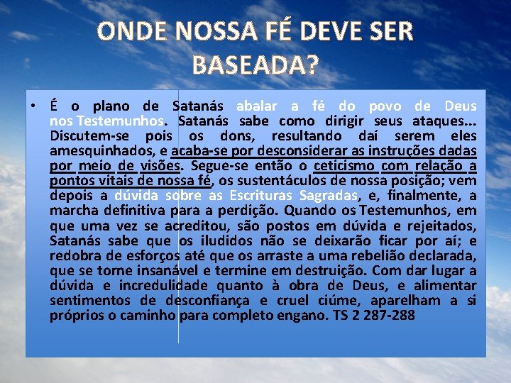 ONDE NOSSA FÉ DEVE SER BASEADA? • É o plano de Satanás abalar a