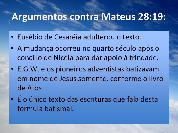 Argumentos contra Mateus 28: 19: • Eusébio de Cesaréia adulterou o texto. • A