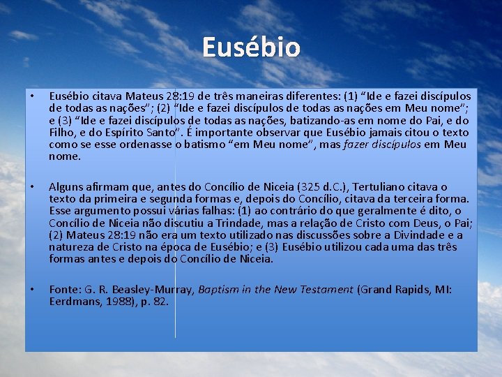 Eusébio • Eusébio citava Mateus 28: 19 de três maneiras diferentes: (1) “Ide e