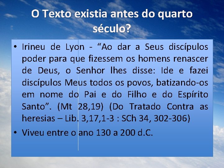 O Texto existia antes do quarto século? • Irineu de Lyon - “Ao dar
