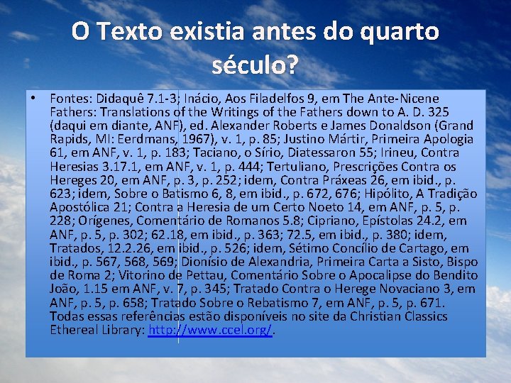 O Texto existia antes do quarto século? • Fontes: Didaquê 7. 1 -3; Inácio,