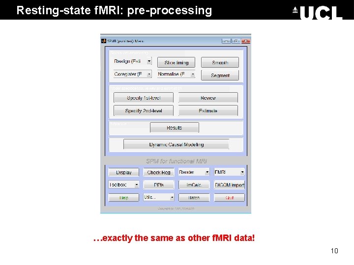 Resting-state f. MRI: pre-processing …exactly the same as other f. MRI data! 10 