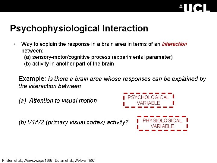 Psychophysiological Interaction • Way to explain the response in a brain area in terms