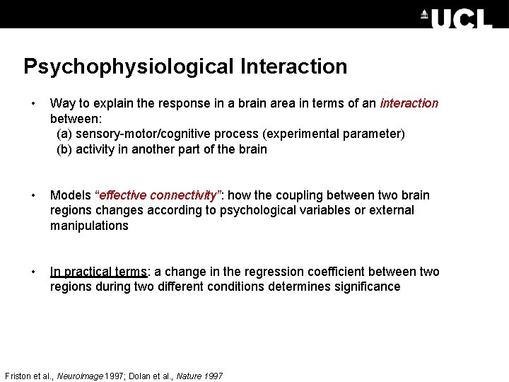 Psychophysiological Interaction • Way to explain the response in a brain area in terms