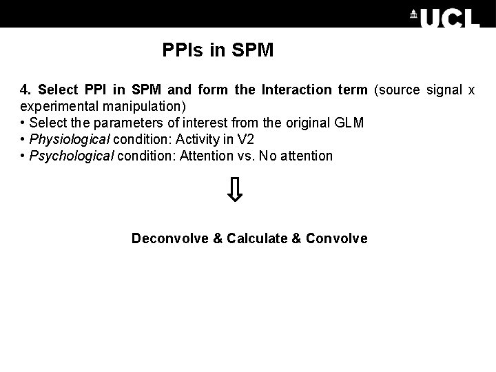 PPIs in SPM 4. Select PPI in SPM and form the Interaction term (source