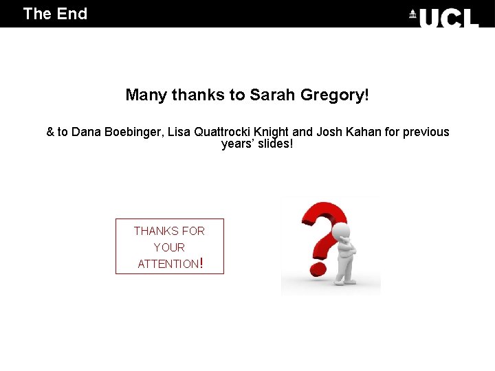 The End Many thanks to Sarah Gregory! & to Dana Boebinger, Lisa Quattrocki Knight