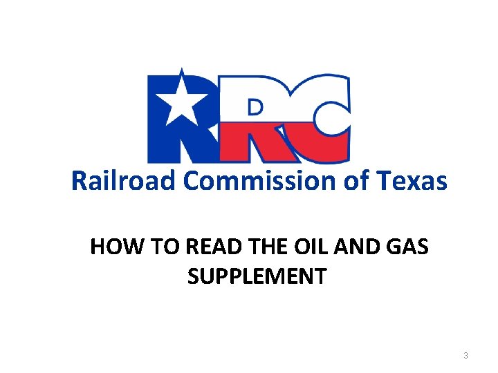 Railroad Commission of Texas HOW TO READ THE OIL AND GAS SUPPLEMENT 3 