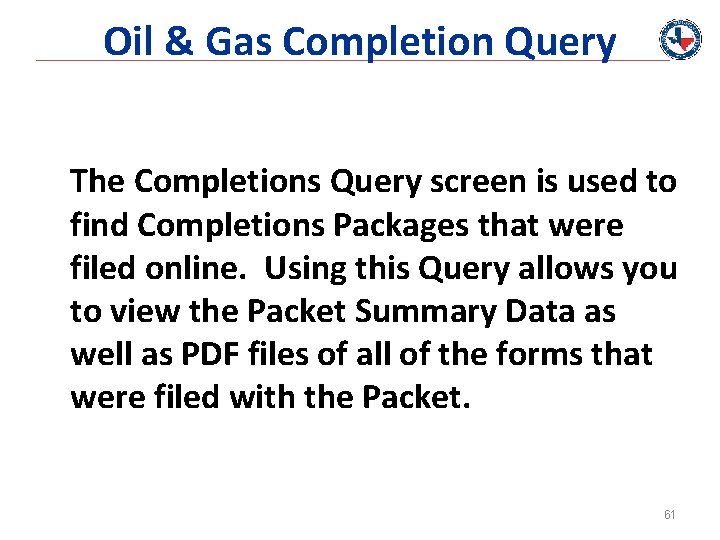 Oil & Gas Completion Query The Completions Query screen is used to find Completions