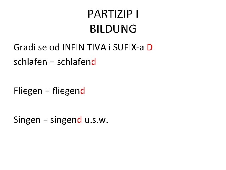 PARTIZIP I BILDUNG Gradi se od INFINITIVA i SUFIX-a D schlafen = schlafend Fliegen