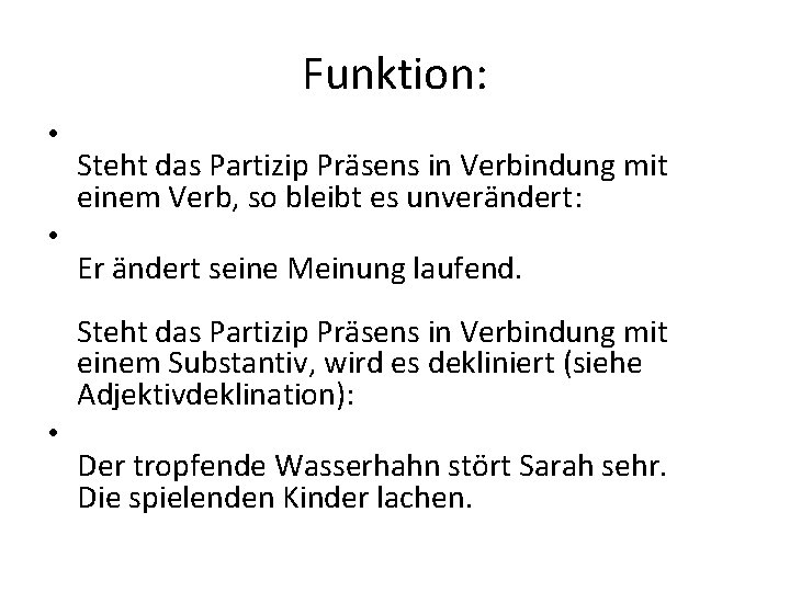 Funktion: • • Steht das Partizip Präsens in Verbindung mit einem Verb, so bleibt