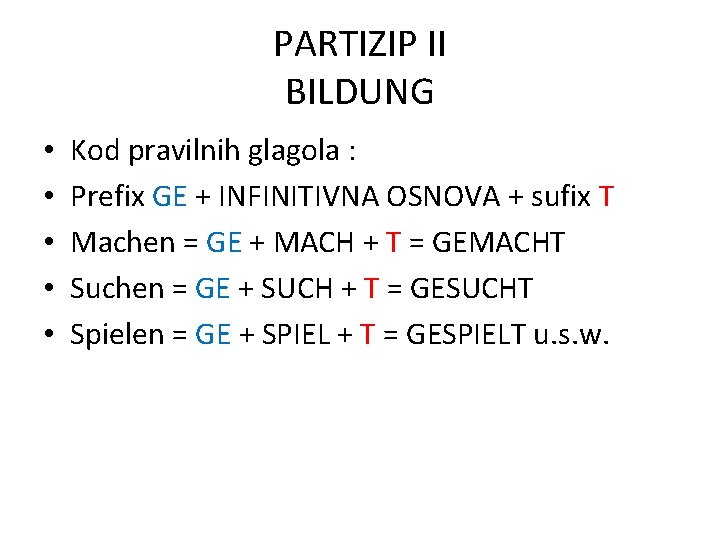 PARTIZIP II BILDUNG • • • Kod pravilnih glagola : Prefix GE + INFINITIVNA