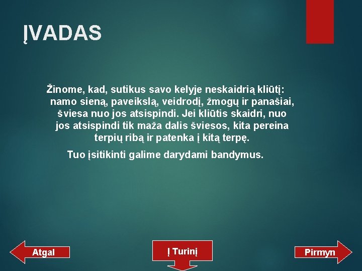 ĮVADAS Žinome, kad, sutikus savo kelyje neskaidrią kliūtį: namo sieną, paveikslą, veidrodį, žmogų ir