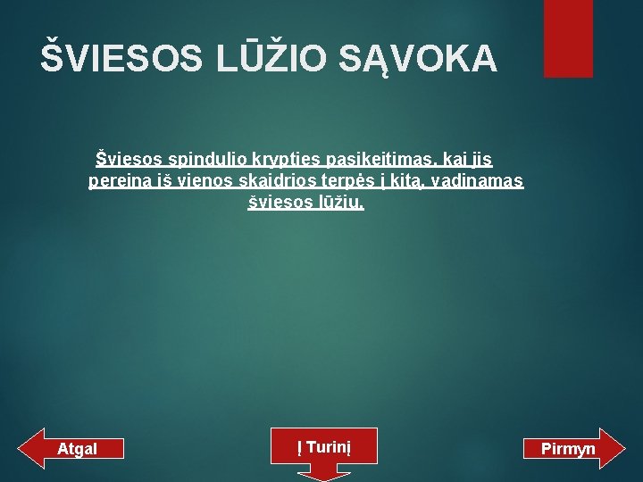 ŠVIESOS LŪŽIO SĄVOKA Šviesos spindulio krypties pasikeitimas, kai jis pereina iš vienos skaidrios terpės