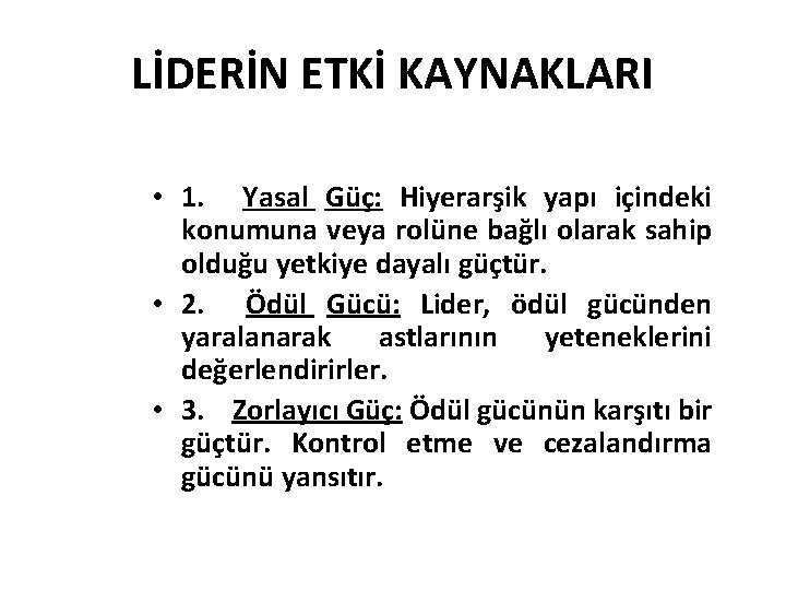 LİDERİN ETKİ KAYNAKLARI • 1. Yasal Güç: Hiyerarşik yapı içindeki konumuna veya rolüne bağlı