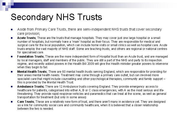 Secondary NHS Trusts n Aside from Primary Care Trusts, there are semi-independent NHS trusts