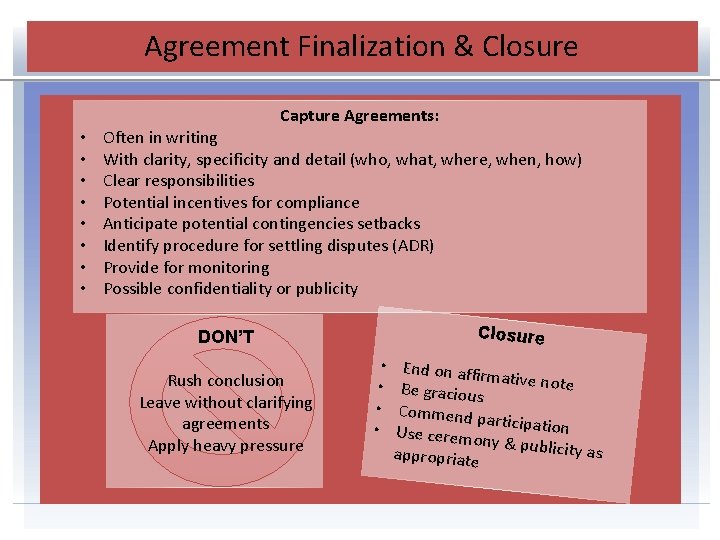 Agreement Finalization & Closure Capture Agreements: • • Often in writing With clarity, specificity