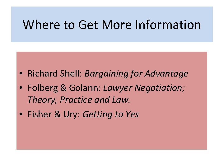 Where to Get More Information • Richard Shell: Bargaining for Advantage • Folberg &
