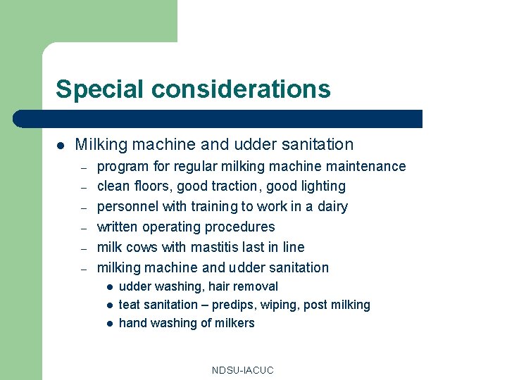 Special considerations l Milking machine and udder sanitation – – – program for regular
