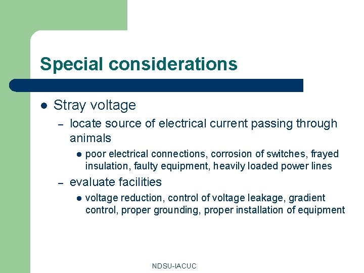 Special considerations l Stray voltage – locate source of electrical current passing through animals