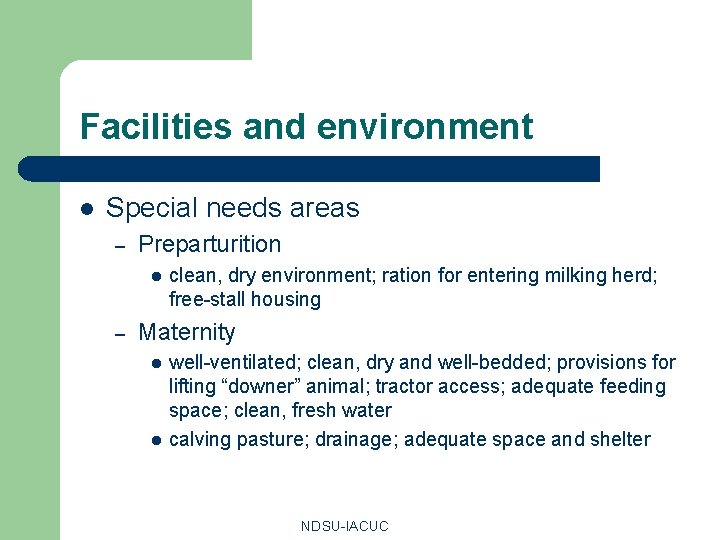 Facilities and environment l Special needs areas – Preparturition l – clean, dry environment;