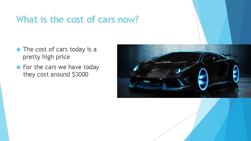 What is the cost of cars now? The cost of cars today is a