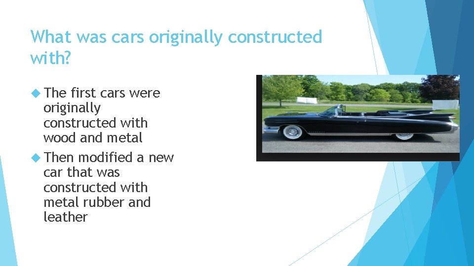 What was cars originally constructed with? The first cars were originally constructed with wood