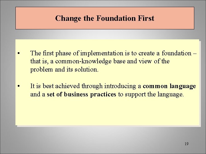 Change the Foundation First • The first phase of implementation is to create a