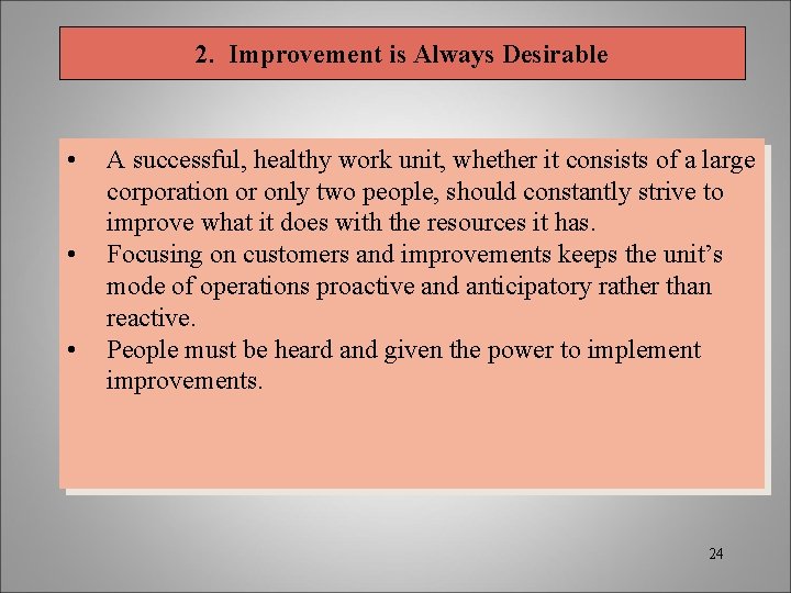 2. Improvement is Always Desirable • • • A successful, healthy work unit, whether